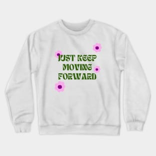 Just keep moving forward Crewneck Sweatshirt